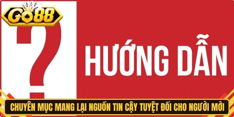 Chuyên mục mang lại nguồn tin cậy tuyệt đối cho người mới