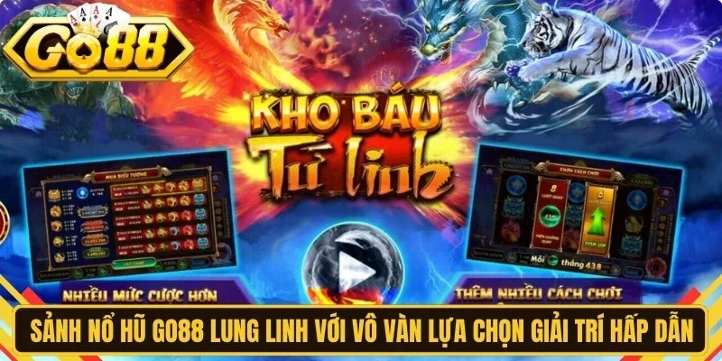 Sảnh nổ hũ Go88 lung linh với vô vàn lựa chọn giải trí hấp dẫn